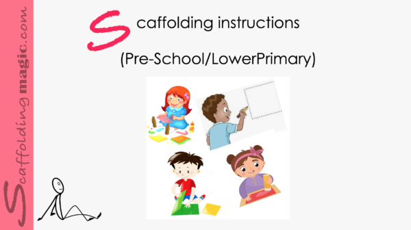 Scaffolding Instructionsr (Pre-School/Lower Primary)