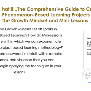 What if...The Comprehensive Guide to Creating Phenomenon-Based Learning Projects: Volume 2 The Growth Mindset and Mini-Lessons