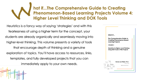 What if...The Comprehensive Guide to Creating Phenomenon-Based Learning Projects: Volume 4 Higher Level Thinking and DOK Tools